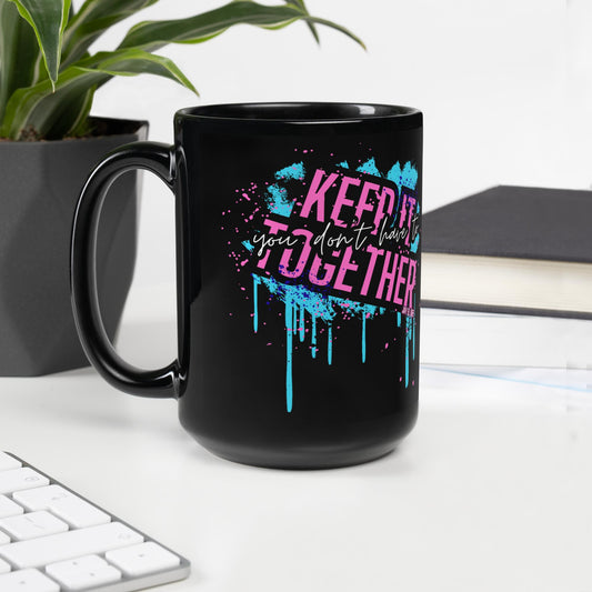 "You Don't Have to Keep It Together" Mug - 15oz.